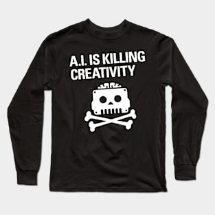 A.I. IS KILLING CREATIVITY Long Sleeve T-Shirt